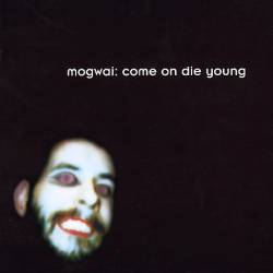 Mogwai : Come on Die Young